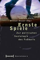 Ernste Spiele: Zur politischen Soziologie des Fußballs 389942977X Book Cover