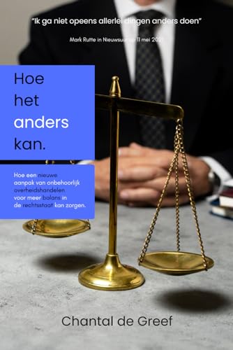 Hoe Het Anders Kan: Hoe een nieuwe aanpak van onbehoorlijk overheidshandelen voor meer balans in de rechtsstaat kan zorgen (Dutch Edition)