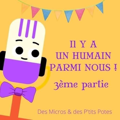 Il y a un humain parmi nous ! - 3&egrave;me partie