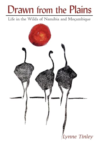 Drawn from the Plains: Life in the Wilds of Namibia and Moçambique