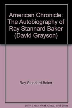 American Chronicle: The Autobiography of Ray Stannard Baker (David Grayson)