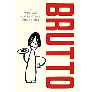 Brutto: A (Simple) Florentine Cookbook