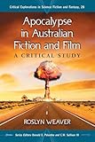 Apocalypse in Australian Fiction and Film: A Critical Study (Critical Explorations in Science Fiction and Fantasy, 28)