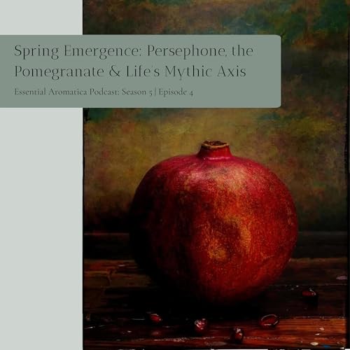Spring Emergence: Persephone, the Pomegranate, and Life&rsquo;s Mythic Axis