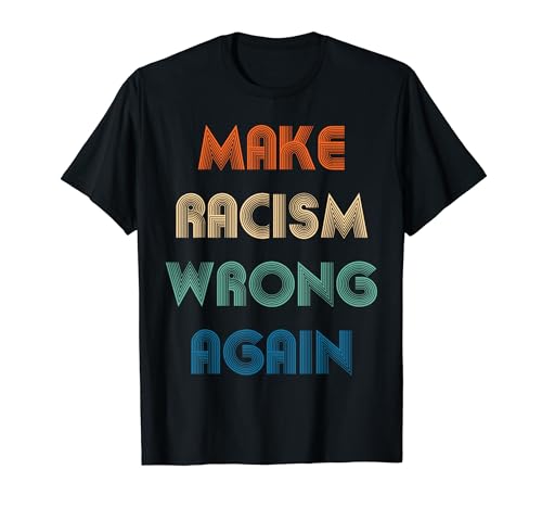 Hacer que el racismo se equivoque otra vez contra el odio y el racismo regalo de diseño retro Camiseta
