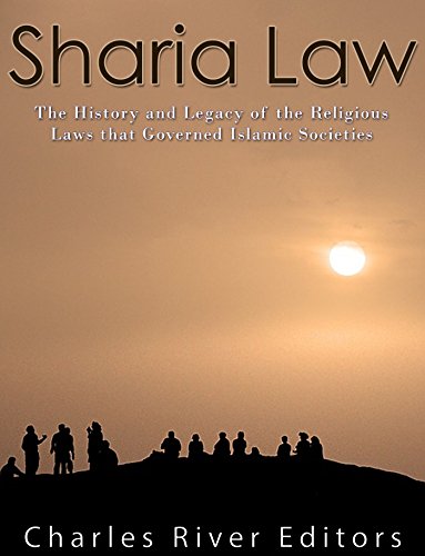 Sharia Law: The History and Legacy of the Religious Laws that Governed Islamic Societies
