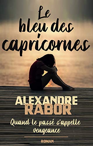  Le bleu des capricornes: Quand le passé s'appelle vengeance. Un thriller psychologique. Une romance Livre PDF Gratuit