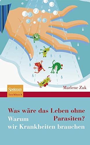 Was wäre das Leben ohne Parasiten?: Warum wir Krankheiten brauchen