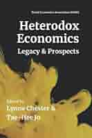 Heterodox Economics: Legacy and Prospects: Chester, Lynne