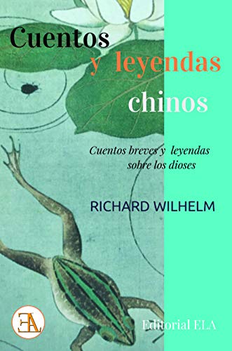 Cuentos y leyendas chinos. Cuentos breves y leyendas sobre los dioses: 56 (LOS MEJORES CUENTOS)
