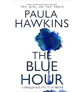 The Blue Hour: The addictive instant Sunday Times bestseller from the author of The Girl on the T...