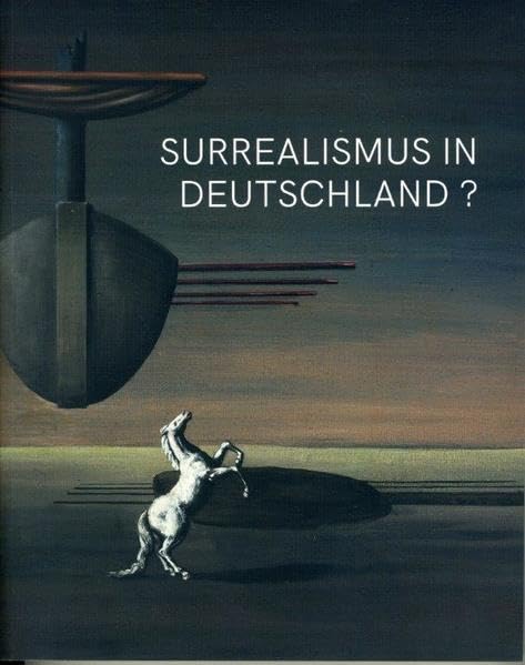 Surreaslismus in Deutschland?: Kunst von 1919 bis 1949