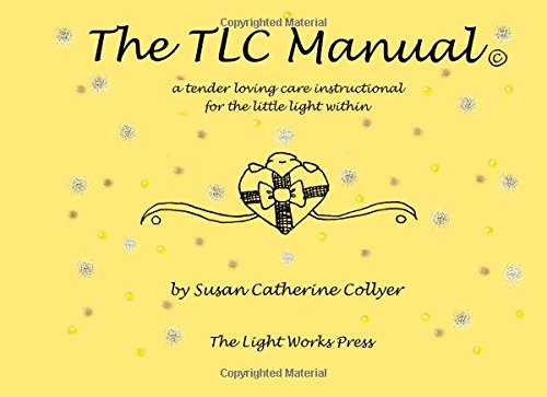 The TLC Manual: A tender loving care instructional for the little light within: Volume 1