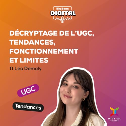 EP1 | D&eacute;cryptage de l&rsquo;UGC, tendances, fonctionnement et limites ft L&eacute;a Demoly