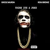  Think Itz A Joke (feat. Uncle Murda) [Explicit]