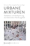 Urbane Mixturen: Städtebau und Stadtplanung als relationales Handlungsfeld (Urban Studies)