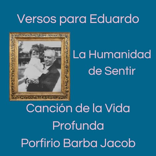 La humanidad de Sentir inspirado en la Canci&oacute;n de la Vida Profunda de Porfirio Barba Jacob