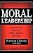 Produktbild Moral Leadership: The Theory and Practice of Power, Judgment and Policy (J-B Warren Bennis Series)