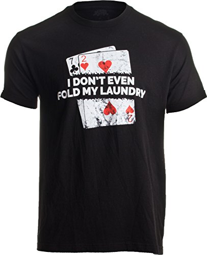 Poker - I Dont Even Fold My Laundry - Funny Card Player Texas Hold Em T-Shirt-(Adult M) Black