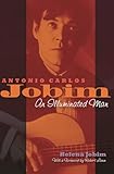 Antonio Carlos Jobim: An Illuminated Man