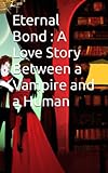 Eternal Bond: A Love Story Between a Vampire and a Human