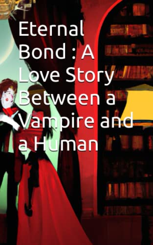 Eternal Bond: A Love Story Between a Vampire and a Human