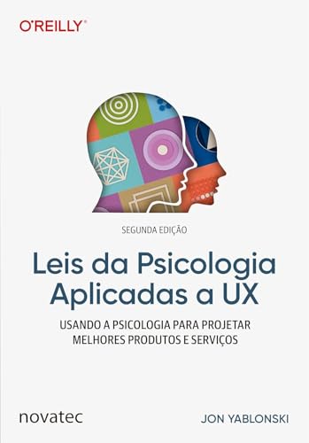 Leis da Psicologia Aplicadas a UX - 2ª edição: Usando psicologia para projetar produtos e serviços melhores