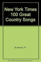The New York Times One Hundred Great Country Songs 0812903765 Book Cover