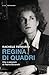 Regina Di Quadri. Vita E Passioni Di Palma Bucarelli - 3