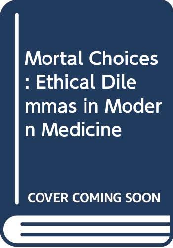 Mortal Choices: Ethical Dilemmas in Modern Medi... 0395468477 Book Cover