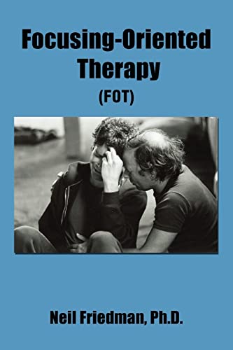 FOCUSING-ORIENTED THERAPY: (FOT): A Contribution to the Practice, Teaching, and Understandin of Focusing-Oriented Psychotherapy