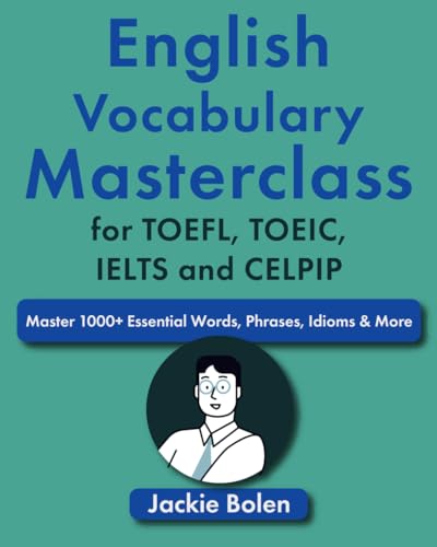 English Vocabulary Masterclass For Toefl, Toeic, Ielts And Celpip: Master 1000+ Essential Words, Phrases, Idioms & More