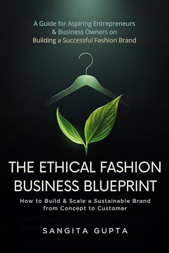 The Ethical Fashion Business Blueprint: How to Build & Scale a Sustainable Brand from Concept to Customer: A Guide for Aspiring Entrepreneurs & Business ... Fashion Brand (Fashion Metaverse)