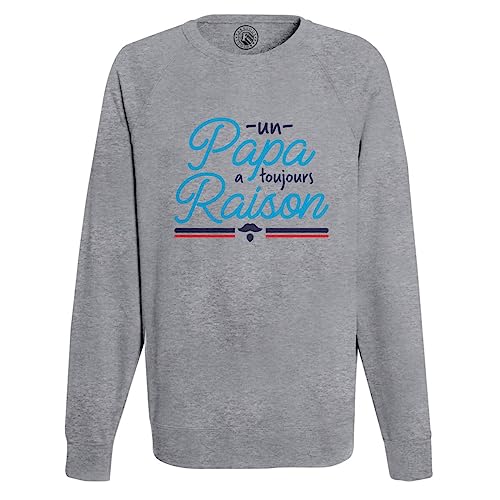 Sweatshirt Un Papa a Toujours Raison pour célébrer la fierté paternelle avec humour