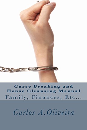 Curse Breaking and House Cleansing Manual: Breaking Generational, Financial and Cultural Curses. Removing Witchcraft, Voodoo, Occultism, Cursed ... To Spiritual House Cleansing and Blessing.