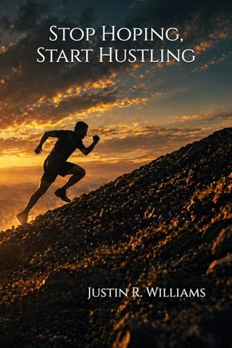 Stop Hoping, Start Hustling: Success Doesn't Give a Shit About Your Excuses