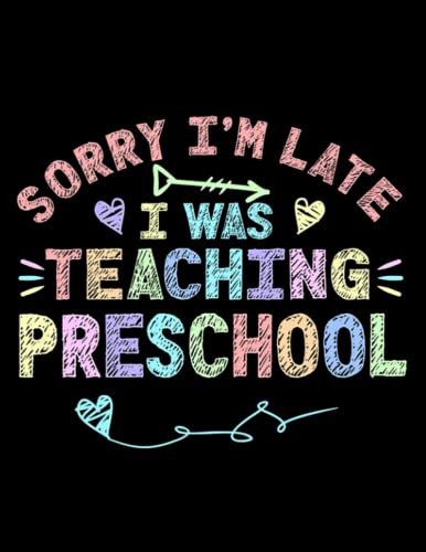Preschool Teacher Sorry I'm Late I Was Teaching Preschool Funny Preschool Teacher: Notebook Journal for Writing | 8.5x20
