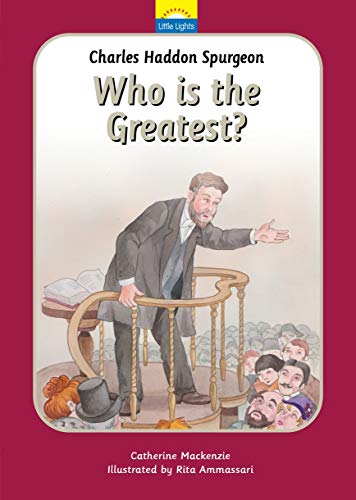 Charles Spurgeon: Who Is the Greatest? (ages 3-7)