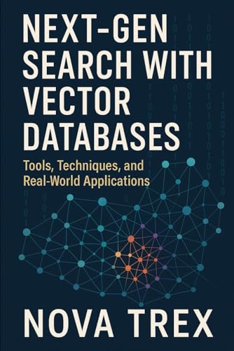 Next-Gen Search with Vector Databases: Tools, Techniques, and Real-World Applications