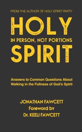 Holy Spirit In Person, Not Portions: Answers to Common Questions About Walking in the Fullness of God’s Spirit