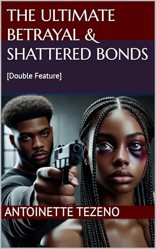 The Ultimate Betrayal & Shattered Bonds: [Double Feature]