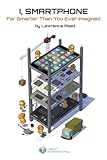 I, Smartphone: Far Smarter Than You Ever Imagined