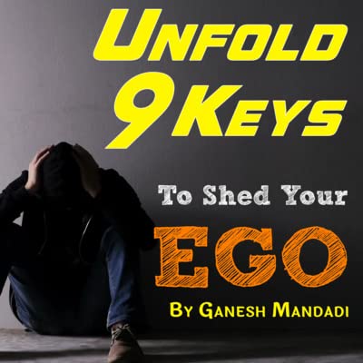 Embrace 9 Powerful Keys To Shed Your EGO | Ganesh Mandadi