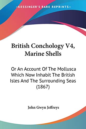British Conchology V4, Marine Shells: Or An Account Of The Mollusca Which Now Inhabit The British Isles And The Surrounding Seas (1867)