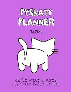 Pyskaty Planer 2024: Czyli Miej w Dupie Wszystko Prócz Siebie