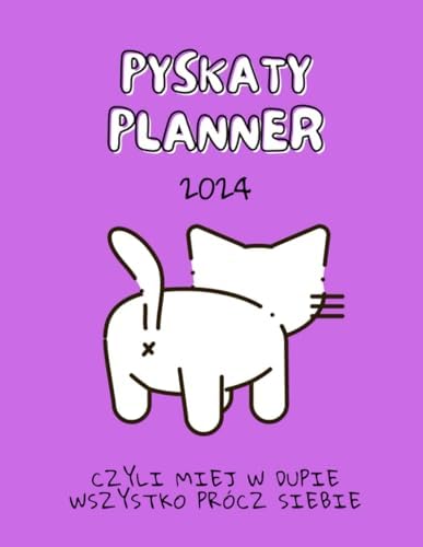Pyskaty Planer 2024: Czyli Miej w Dupie Wszystko Prócz Siebie