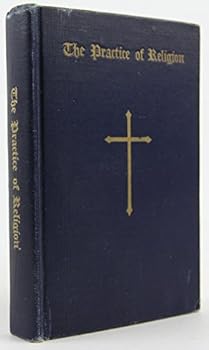 Unknown Binding The practice of religion: A short manual of instructions and devotions Book