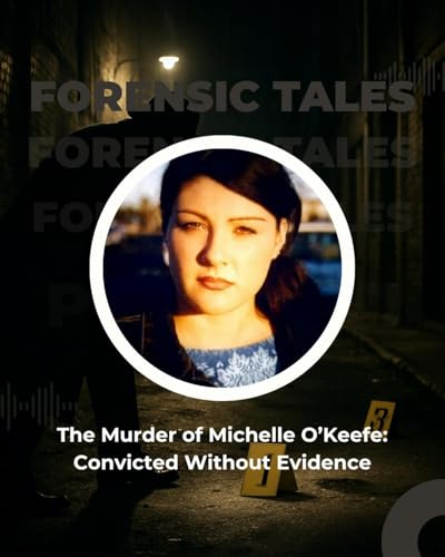 The Murder of Michelle O&rsquo;Keefe: Convicted Without Evidence