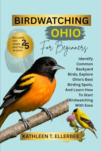 BIRDWATCHING OHIO FOR BEGINNERS: Identify Common Backyard Birds, Explore Ohio’s Best Birding Spots, And Learn How To Start Birdwatching With Ease