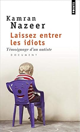 Laissez entrer les idiots: Témoignage d'un autiste